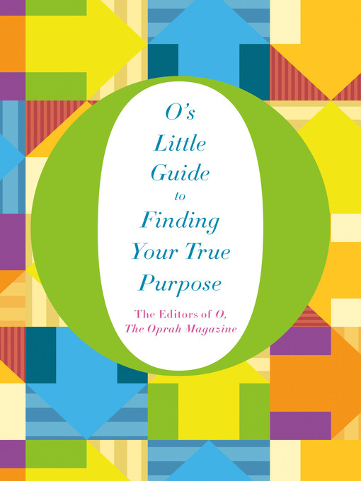 Title details for O's Little Guide to Finding Your True Purpose by O, The Oprah Magazine - Wait list